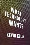 Kevin Kelly What Technology Wants